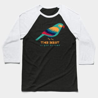 Motivational Parrot - The Best Is Yet To Come - Parrot Baseball T-Shirt